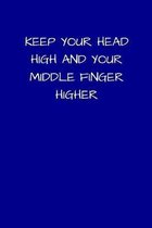 Keep Your Head High And Your Middle Finger Higher: Small / Medium Lined A5 Notebook (6'' x 9'') - Funny Birthday Present, Alternative Gift to a Greeting