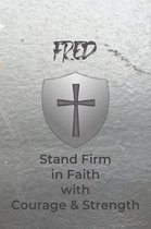 Fred Stand Firm in Faith with Courage & Strength: Personalized Notebook for Men with Bibical Quote from 1 Corinthians 16:13