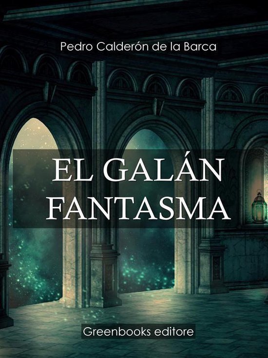 El galán fantasma (ebook), Pedro Calderon de La Barca 9788832958522