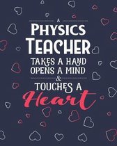 A Physics Teacher Takes A Hand Opens A Mind & Touches A Heart: College Ruled Lined Notebook and Appreciation Gift for Science STEM Teachers