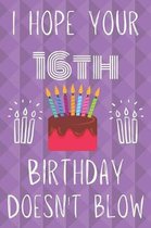 I Hope Your 16th Birthday Doesn't Blow: Funny 16th Birthday I hope your birthday doesn't blow Journal / Notebook / Diary (6 x 9 - 110 Blank Lined Page