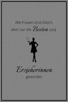 Alle Frauen sind Gleich, aber nur die Besten sind Erzieherinnen geworden