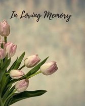 In Loving Memory: Funeral Guest Book, Memorial Guest Book, Registration Book, Condolence Book, Celebration Of Life Remembrance Book, Con