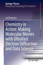 Springer Theses - Chemistry in Action: Making Molecular Movies with Ultrafast Electron Diffraction and Data Science