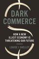 Dark Commerce – How a New Illicit Economy Is Threatening Our Future