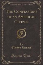 The Confessions of an American Citizen (Classic Reprint)