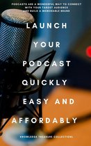 Launch Your Podcast Quickly Easy And Affordably