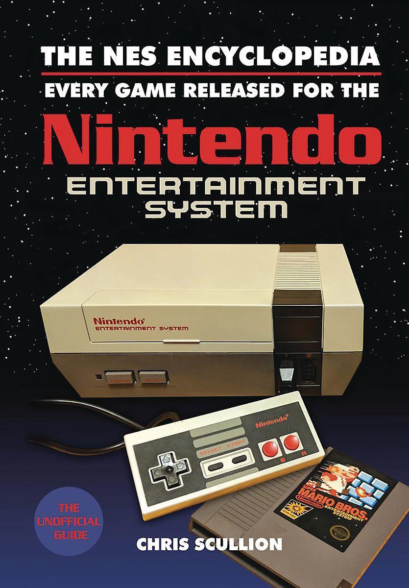 The NES Encyclopedia Every Game Released for the Nintendo Entertainment System - Chris Scullion