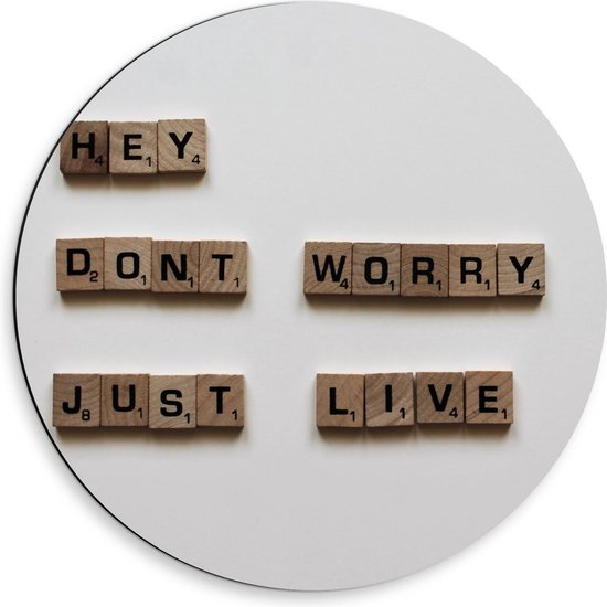 Dibond Wandcirkel - '' Hey Dont Worry Just Live'' - 50x50cm Foto op Aluminium Wandcirkel (met ophangsysteem)