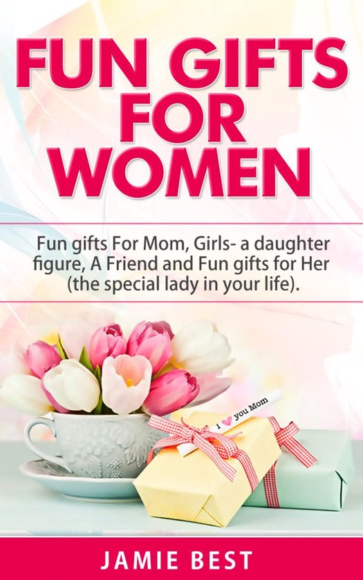 Fun Gift Ideas For Women - Fun Gifts for Women: The Ultimate ... - cover