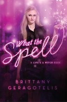 Life's a Witch - What the Spell