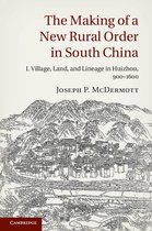 The Making of a New Rural Order in South China: Volume 1, Village, Land, and Lineage in Huizhou, 900–1600