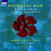Nicholas Maw: Piano Trio, Flute Quartet / Monticello Trio