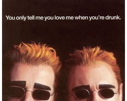 You Only Tell Me You Love Me When You're Drunk