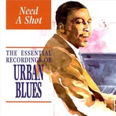 Need a Shot: The Essential Recordings of Urban Blues