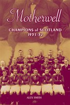 Desert Island Football Histories - Motherwell: Champions of Scotland 1931-32