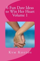 6 Fun Date Ideas to Win Her Heart - 6 Fun Date Ideas to Win Her Heart Volume 1