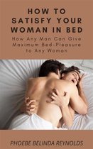 How to Satisfy Your Woman In Bed
