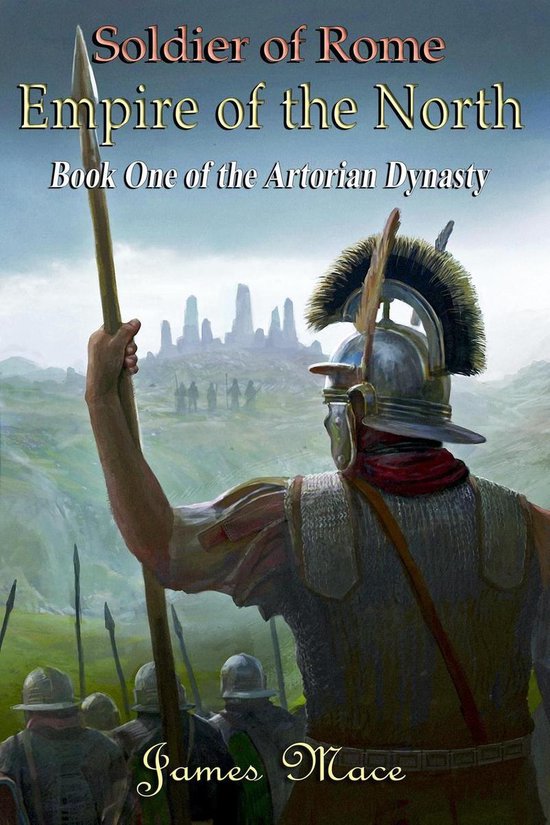 The Artorian Dynasty 1 - Soldier of Rome: Empire of the Nort ... - cover