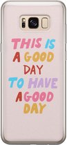 Samsung Galaxy S8 hoesje siliconen - This is a good day - Soft Case Telefoonhoesje - Tekst - Roze