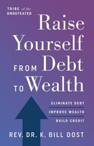 Raise Yourself From Debt to Wealth