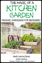The Magic of a Kitchen Garden: Organic Gardening for Beginners