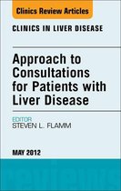 The Clinics: Internal Medicine Volume 16-2 - Approach to Consultations for Patients with Liver Disease, An Issue of Clinics in Liver Disease