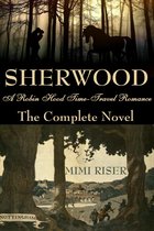 Sherwood Charade - Sherwood (A Robin Hood Time-Travel Romance) The Complete Novel