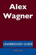 Alex Wagner - Unabridged Guide