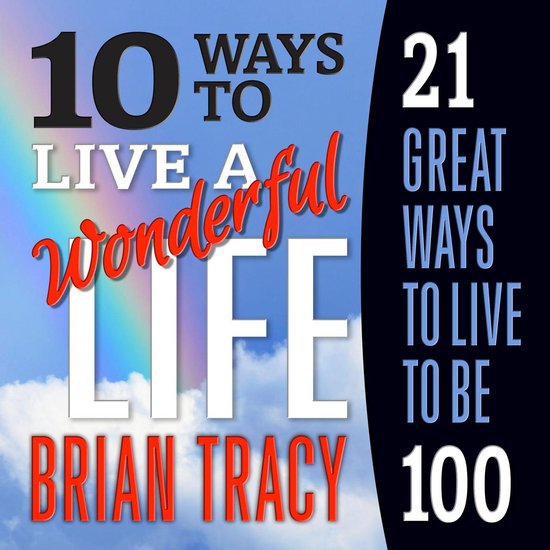 10 Ways to Live a Wonderful Life, 21 Great Ways to Live to B ... - cover