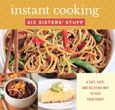 Instant Cooking with Six Sisters' Stuff: A Fast, Easy, and Delicious Way to Feed Your Family