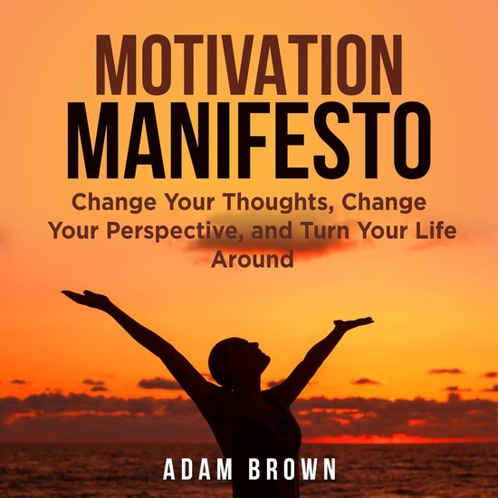Motivation Manifesto: Change Your Thoughts, Change Your Pers ... - cover