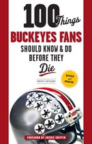 100 Things...Fans Should Know - 100 Things Buckeyes Fans Should Know & Do Before They Die