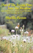 Out of The Frying Pan: Into The Meadow (How Shifting to a Truth-based Paradigm Will Save the World)