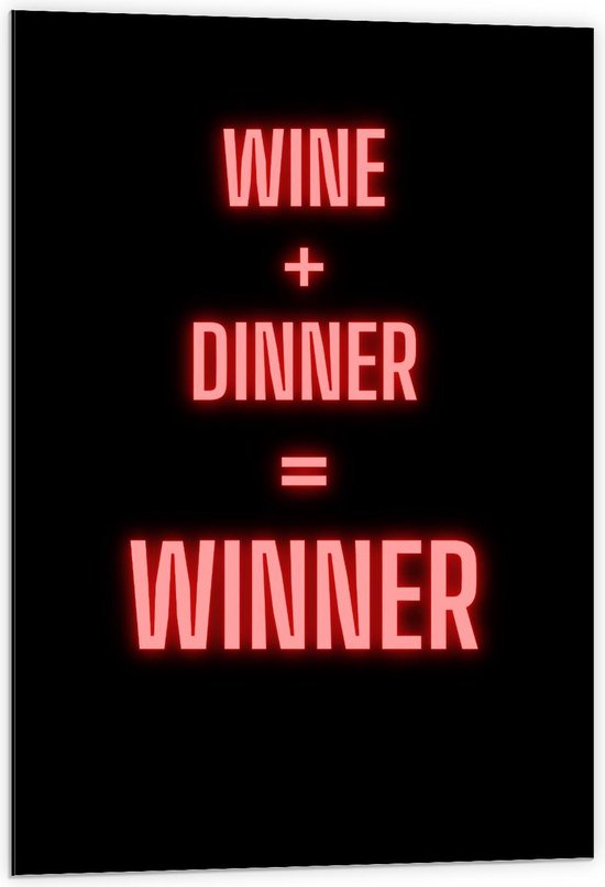 Dibond - Tekst: ''Wine + Dinner = Winner'' zwart/rood - 60x90cm Foto op Aluminium (Wanddecoratie van metaal)