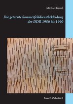 Die getarnte Sommerfelddienstbekleidung der DDR 3 - Die getarnte Sommerfelddienstbekleidung der DDR 1956 bis 1990