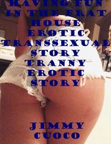 Having Fun In the Frat House Erotic Transsexual Story Tranny Erotic Story