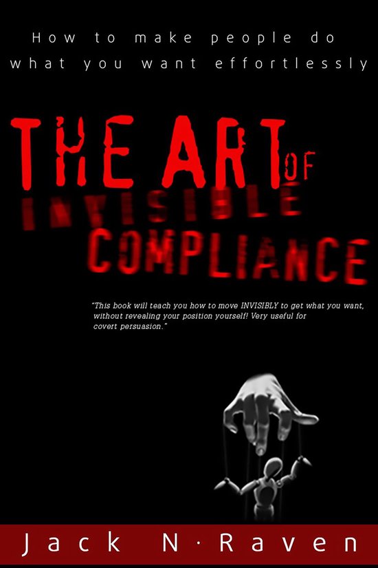 The Art of Invisible Compliance - How To Make People Do What ... - cover