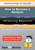 How to Become a Opaquer