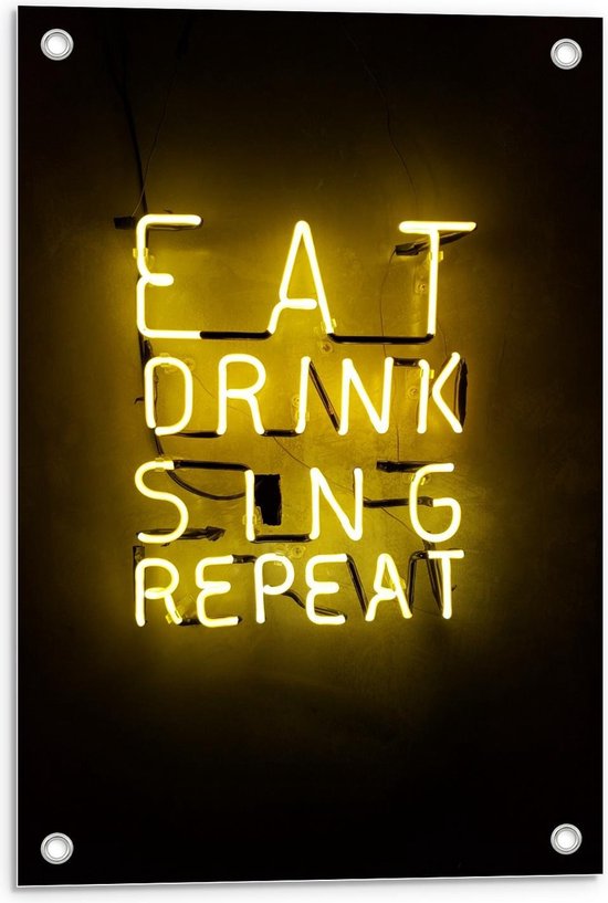 Tuinposter – Gele Neonletters: ''Eat, Drink, Sing, Repeat'' - 40x60cm Foto op Tuinposter  (wanddecoratie voor buiten en binnen)