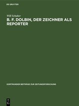 Dortmunder Beiträge zur Zeitungsforschung- B. F. Dolbin, der Zeichner als Reporter