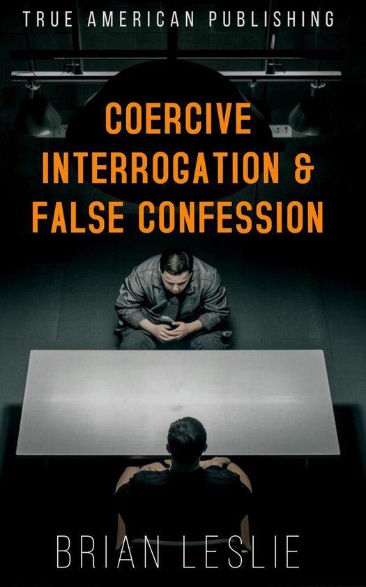 Coercive Interrogation & False Conviction - cover