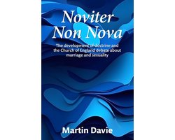 Noviter Non Nova: The Development of Doctrine and the Church of England Debate About Marriage and Sexuality