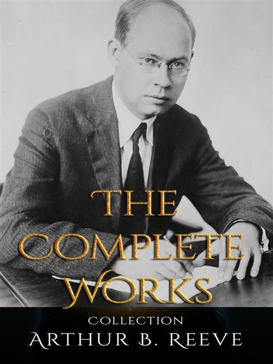 Arthur B. Reeve: The Complete Works (ebook), Arthur B. Reeve ...