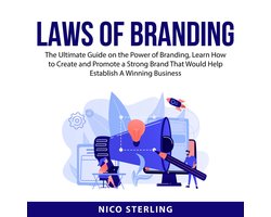 Laws of Branding: The Ultimate Guide on the Power of Branding, Learn How to Create and Promote a Strong Brand That Would Help Establish A Winning Business