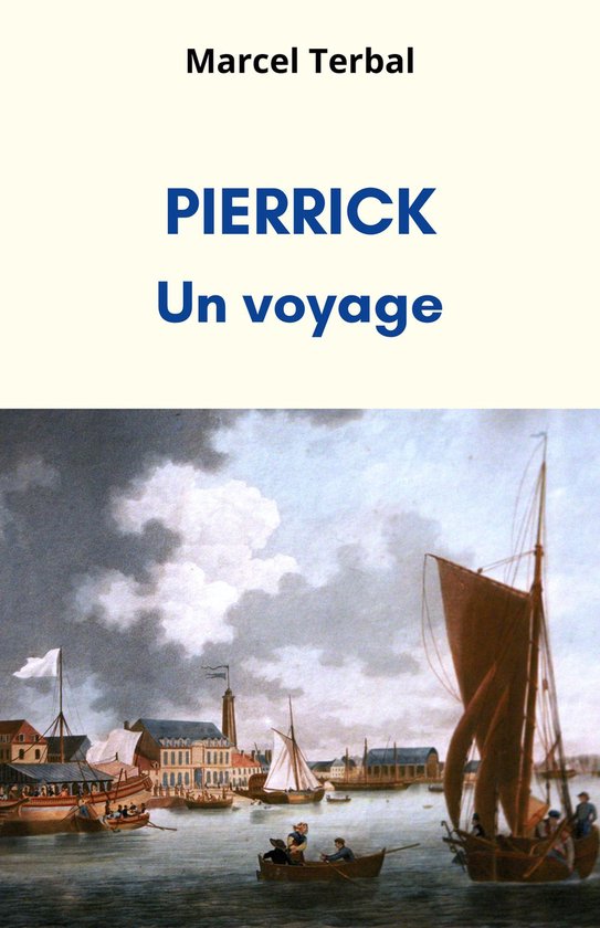 Couverture de livre intitulée 'PIERRICK Un voyage' par Marcel Terbal, montrant une peinture d'un port animé avec des voiliers et des bâtiments.