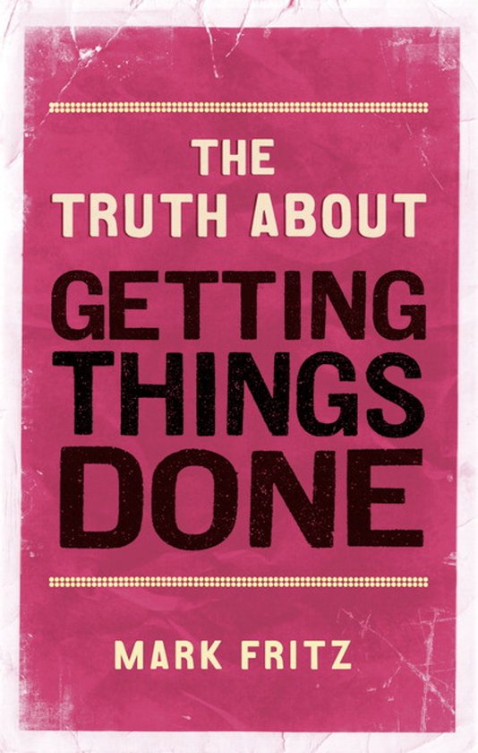 Truth About Getting Things Done - cover
