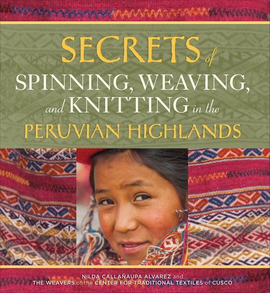Secrets of Spinning, Weaving, and Knitting in the Peruvian H ... - cover