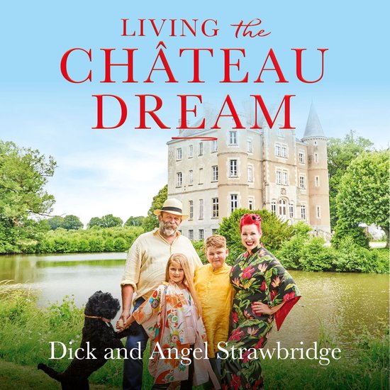 Dick and Angel Strawbridge- Living the Château Dream - cover