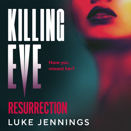 Boekomslag Killing Eve: Resurrection. Met grote witte letters 'KILLING EVE' en rode letters 'RESURRECTION'. Close-up van vrouw met rode lippen en rode gloed over haar gezicht.